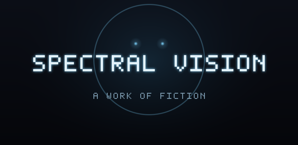 Spectral Vision — A Work of Fiction